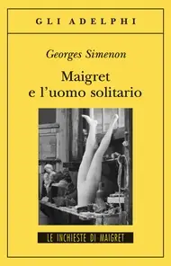 Georges Simenon – Maigret e l’uomo solitario