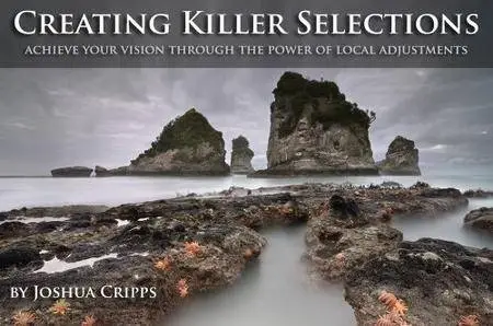 Creating Killer Selections - Achieve Your Vision Through Power of Local Adjustments