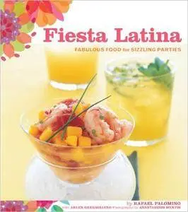 Fiesta Latina: Fabulous Food for Sizzling Parties