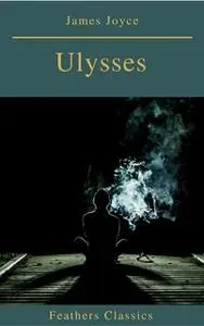 «Ulysses (Feathers Classics)» by James Joyce