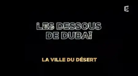 (Fr5) Les dessous de Dubaï, la ville du désert (2013)