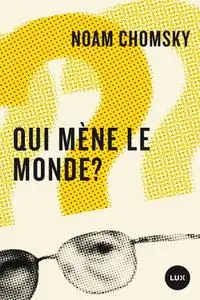 Noam Chomsky, "Qui mène le monde ?"