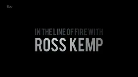 ITV - In the Line of Fire with Ross Kemp (2019)