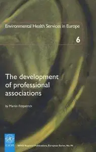 The Development of Professional Associations: Environmental Health Services in Europe 6 (WHO Regional Publications European Ser