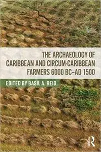 The Archaeology of Caribbean and Circum-Caribbean Farmers (6000 BC - AD 1500)