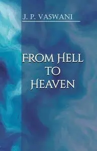 «From Hell to Heaven» by J.P. Vaswani