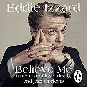 Believe Me: A Memoir of Love, Death and Jazz Chickens [Audiobook]