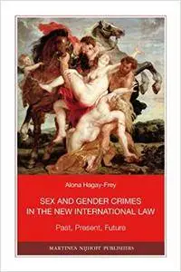 Sex and Gender Crimes in the New International Law: Past, Present, Future (Repost)