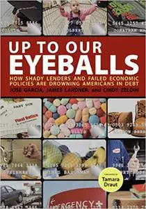 Up to Our Eyeballs: The Hidden Truths and Consequences of Debt in Today's America