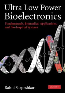 Ultra Low Power Bioelectronics: Fundamentals, Biomedical Applications, and Bio-Inspired Systems (repost)