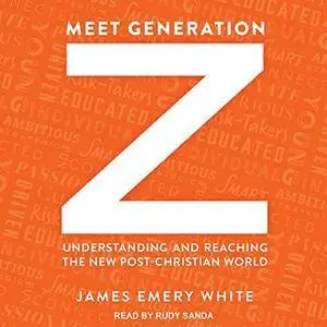Meet Generation Z: Understanding and Reaching the New Post-Christian World [Audiobook]