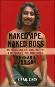 Naked Ape, Naked Boss: The Man Behind the Singapore Zoo and the world’s first night safari