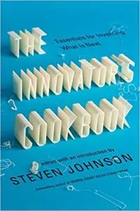 The Innovator's Cookbook: Essentials for Inventing What Is Next