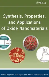"Synthesis, Properties, and Applications of Oxide Nanomaterials" ed. by José A. Rodriguez, Marcos Fernández-García (Repost)