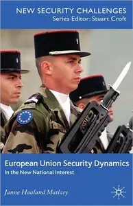 European Union Security Dynamics: In The New National Interest (New Security Challenges) (repost)
