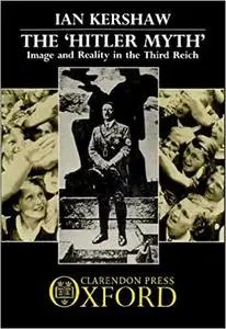 The "Hitler Myth": Image and Reality in the Third Reich