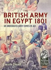 The British Army in Egypt 1801: An Underrated Army Comes of Age (From Reason To Revolution)