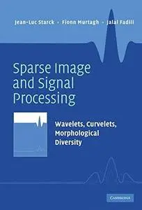 Sparse Image and Signal Processing: Wavelets, Curvelets, Morphological Diversity