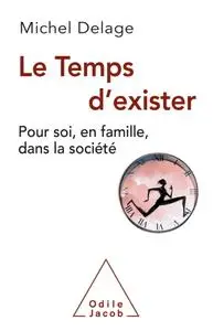 Michel Delage, "Le temps d'exister: Pour soi, en famille, dans la société"