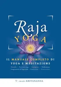 Paramhansa Yogananda - Raja Yoga. Il manuale completo di yoga e meditazione