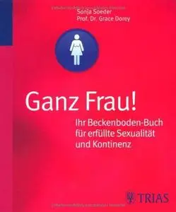 Ganz Frau Ihr Beckenboden-Buch fuer erfuellte Sexualitaet und Kontinenz Edition
