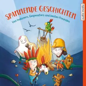 «Spannende Geschichten: Von Indianern, Gespenstern und besten Freunden» by Dagmar Geisler,Frauke Nahrgang,Pia Sandmann,I