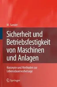 Sicherheit und Betriebsfestigkeit von Maschinen und Anlagen: Konzepte und Methoden zur Lebensdauervorhersage