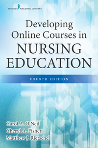 Developing Online Courses in Nursing Education, Fourth Edition