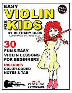Easy Violin for Kids: 30 Fun and Easy Violin Lessons for Beginners—Includes Color-Coded Notes and Tab