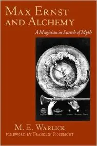 Max Ernst and Alchemy: A Magician in Search of Myth by Franklin Rosemont
