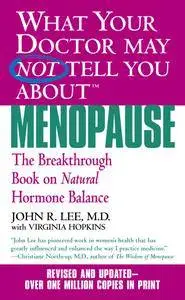 What Your Doctor May Not Tell You About Menopause (TM): The Breakthrough Book on Natural Hormone Balance