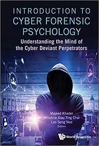 Introduction To Cyber Forensic Psychology: Understanding The Mind Of The Cyber Deviant Perpetrators