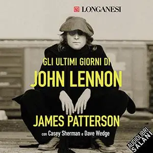 «Gli ultimi giorni di John Lennon» by James Patterson, Casey Sherman, Dave Wedge