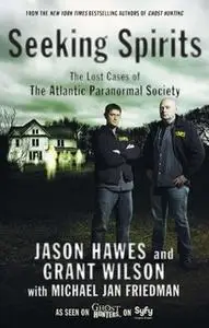 «Seeking Spirits: The Lost Cases of The Atlantic Paranormal Society» by Michael Jan Friedman,Jason Hawes,Grant Wilson