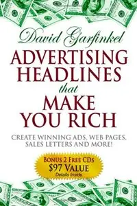 Advertising Headlines That Make You Rich: Create Winning Ads, Web Pages, Sales Letters and More (repost)