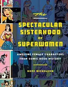 The Spectacular Sisterhood of Superwomen: Awesome Female Characters from Comic Book History