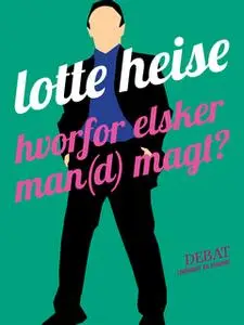 «Hvorfor elsker man(d) magt?» by Lotte Heise