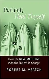 Patient, Heal Thyself: How the "New Medicine" Puts the Patient in Charge