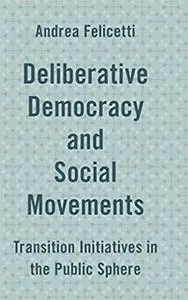 Deliberative Democracy and Social Movements: Transition Initiatives in the Public Sphere