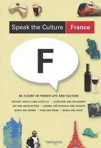 Speak the Culture: France: Be Fluent in French Life and Culture