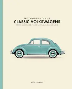 The Complete Book of Classic Volkswagens: Beetles, Microbuses, Things, Karmann Ghias, and More (Complete Book)