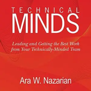 Technical Minds: Leading and Getting the Best Work from Your Technically-Minded Team [Audiobook]