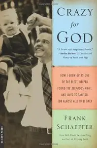 Crazy for God: How I Grew Up as One of the Elect, Helped Found the Religious Right, and Lived to Take All...