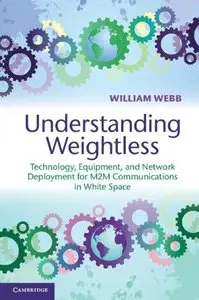 Understanding Weightless: Technology, Equipment, and Network Deployment for M2M Communications in White Space (repost)