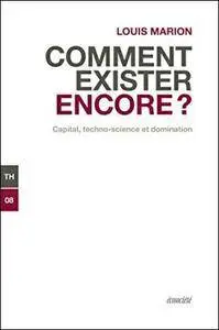 Comment exister encore? : Capital, technoscience et domination