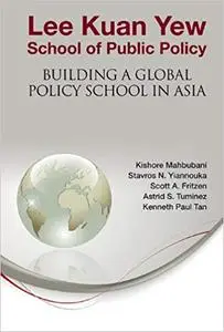 Lee Kuan Yew School of Public Policy: Building a Global Policy School in Asia