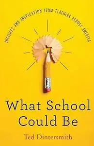 What School Could Be: Insights and Inspiration from Teachers Across America