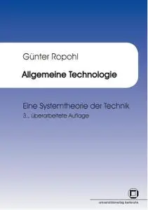 Allgemeine Technologie: eine Systemtheorie der Technik, 3. Auflage (repost)
