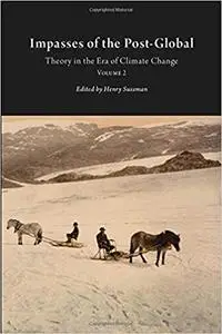 Impasses of the Post-Global: Theory in the Era of Climate Change, Vol. 2