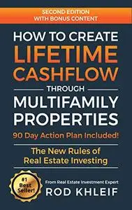 How to Create Lifetime CashFlow Through Multifamily Properties: The New Rules of Real Estate Investing